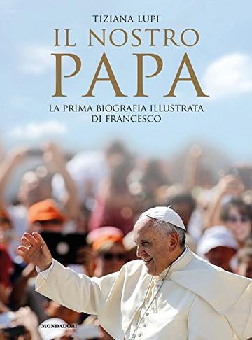 Il nostro Papa: La prima biografia illustrata di Francesco